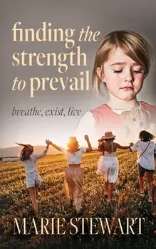 Finding the Strength to Prevail: Breath, exist, live, Paperback/Marie Stewart
