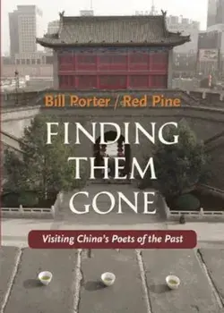 Finding Them Gone: Visiting China's Poets of the Past, Paperback/Bill Porter