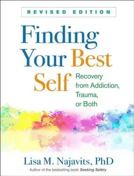 Finding Your Best Self, Revised Edition: Recovery from Addiction, Trauma, or Both, Paperback/Lisa M. Najavits
