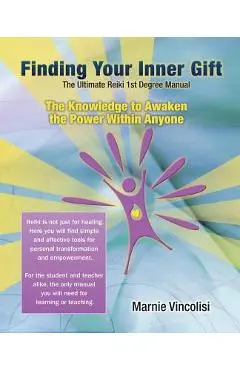 Finding Your Inner Gift, the Ultimate 1st Degree Reiki Manual - Marnie Vincolisi