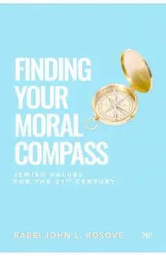 Finding Your Moral Compass: Jewish Values for the 21st Century - John L. Rosove
