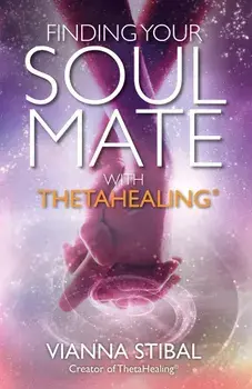 Finding Your Soul Mate with Thetahealing(r), Paperback/Vianna Stibal