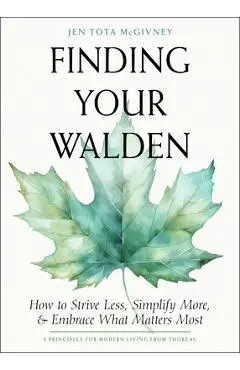 Finding Your Walden: How to Strive Less, Simplify More, and Embrace What Matters Most - Jen Tota Mcgivney