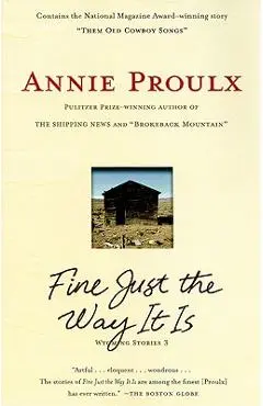 Fine Just the Way It Is: Wyoming Stories 3 - Annie Proulx