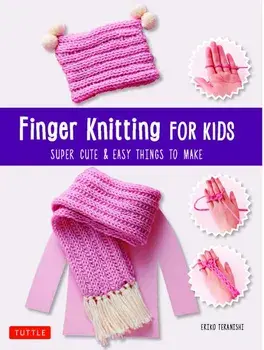 Finger Knitting for Kids: Super Cute & Easy Things to Make, Paperback/Eriko Teranishi