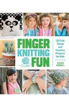 Finger Knitting Fun: 28 Cute, Clever, and Creative Projects for Kids - Vickie Howell