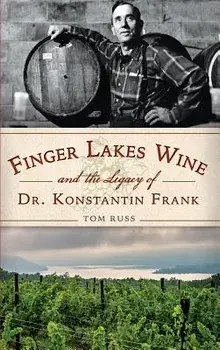 Finger Lakes Wine and the Legacy of Dr. Konstantin Frank, Hardcover/Tom Russ