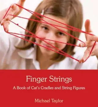 Finger Strings: A Book of Cat's Cradles and String Figures, Paperback/Michael Taylor