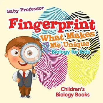 Fingerprint - What Makes Me Unique: Biology for Kids - Children's Biology Books, Paperback/***