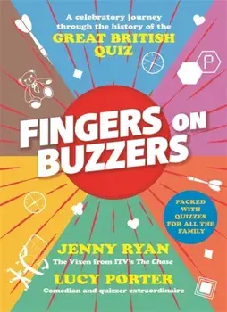 Fingers on Buzzers. From Bullseye to Pointless, a celebratory journey through the history of the Great British Quiz, Hardback/Jenny Ryan