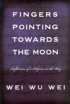 Fingers Pointing Towards the Moon: Reflections of a Pilgrim on the Way, Paperback/Wei Wu Wei