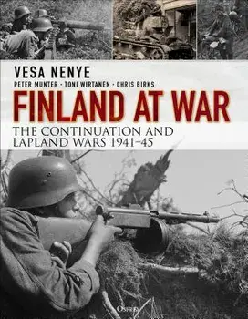 Finland at War: The Continuation and Lapland Wars 1941-45, Paperback/Vesa Nenye