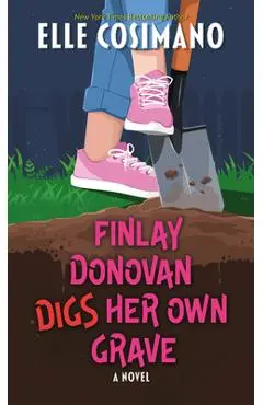 Finlay Donovan Digs Her Own Grave - Elle Cosimano