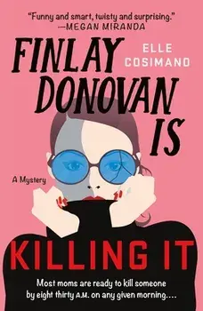 Finlay Donovan Is Killing It. A Novel, Paperback/Elle Cosimano