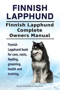 Finnish Lapphund. Finnish Lapphund Complete Owners Manual. Finnish Lapphund Book for Care, Costs, Feeding, Grooming, Health and Training., Paperback/George Hoppendale