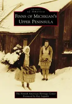 Finns of Michigan's Upper Peninsula, Paperback/The Finnish American Heritage Center