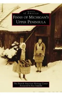 Finns of Michigan's Upper Peninsula - The Finnish American Heritage Center