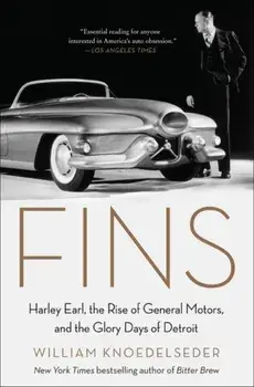 Fins: Harley Earl, the Rise of General Motors, and the Glory Days of Detroit, Paperback/William Knoedelseder