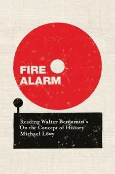 Fire Alarm: Reading Walter Benjamin's 'on the Concept of History', Paperback/Michael Lowy