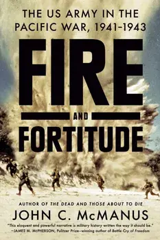 Fire And Fortitude. The US Army in the Pacific War, 1941-1943, Paperback/John C. Mcmanus