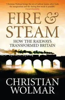 Fire and Steam. A New History of the Railways in Britain, Main, Paperback/Christian Wolmar