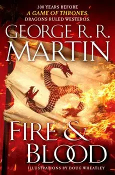 Fire & Blood: 300 Years Before a Game of Thrones (a Targaryen History), Hardcover/George R. R. Martin