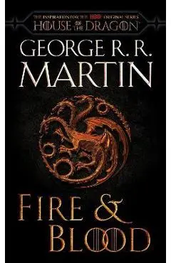 Fire & Blood (HBO Tie-In Edition): 300 Years Before a Game of Thrones - George R. R. Martin