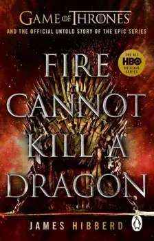 Fire Cannot Kill a Dragon. 'An amazing read' George R.R. Martin, Paperback/James Hibberd