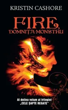 Fire, domnita monstru. Al doilea volum al trilogiei Cele sapte regate/Kristin Cashore