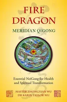 Fire Dragon Meridian Qigong: Essential NeiGong for Health and Spiritual Transformation, Paperback/Karin Taylor Wu