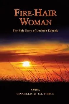 Fire-Hair Woman: The Epic Story of Lucinda Eubank, Paperback/C. J. Pierce