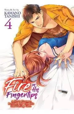 Fire in His Fingertips: A Flirty Fireman Ravishes Me with His Smoldering Gaze Vol. 4 - Kawano Tanishi