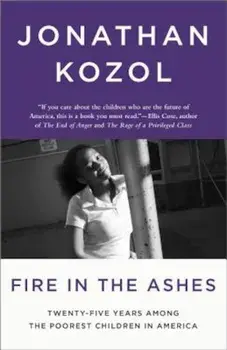 Fire in the Ashes: Twenty-Five Years Among the Poorest Children in America, Paperback/Jonathan Kozol