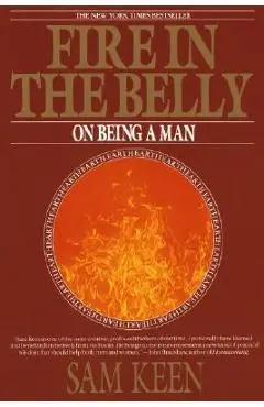 Fire in the Belly: On Being a Man - Sam Keen