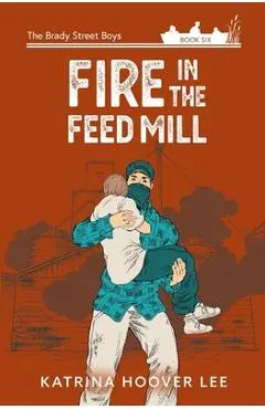 Fire in the Feed Mill - Katrina Hoover Lee