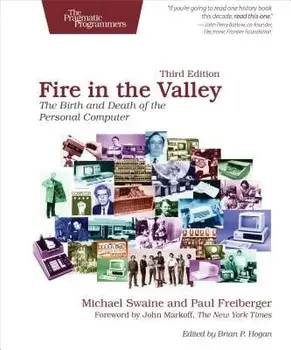 Fire in the Valley: The Birth and Death of the Personal Computer, Paperback/Michael Swaine