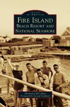 Fire Island: Beach Resort and National Seashore, Hardcover/Shoshanna McCollum