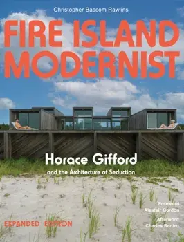 Fire Island Modernist: Horace Gifford and the Architecture of Seduction. Expanded Edition, Hardback/Christopher Rawlins