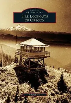 Fire Lookouts of Oregon, Paperback/Cheryl Hill