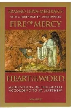 Fire of Mercy, Heart of the Word: Meditations on the Gospel According to Saint Matthew - Erasmo Leiva Merikakis