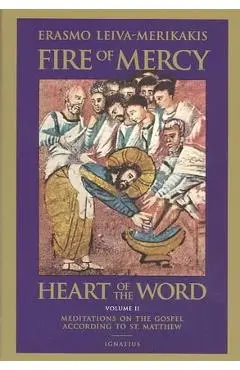 Fire of Mercy, Heart of the Word: Meditations on the Gospel According to St. Matthew Volume 2 - Erasmo Leiva-merikakis