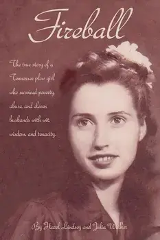Fireball: The True Story of a Tennessee Plowgirl Who Overcame Poverty, Abuse, and Eleven Husbands with Wit, Wisdom, and Tenacity, Paperback/Julia Walker