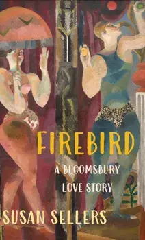 Firebird. A Bloomsbury Love Story, Hardback/Susan Sellers