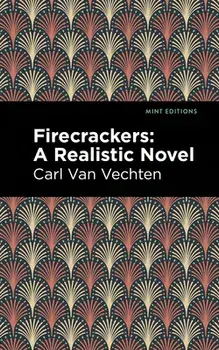 Firecrackers: A Realistic Novel, Paperback/Carl Van Vechten