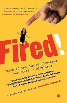 Fired!: Tales of the Canned, Canceled, Downsized, and Dismissed, Paperback/Annabelle Gurwitch
