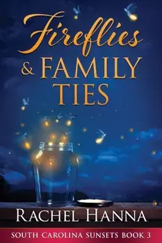 Fireflies & Family Ties, Paperback/Rachel Hanna