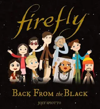 Firefly: Back from the Black, Hardcover/Joey Spiotto