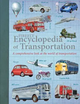 Firefly Encyclopedia of Transportation: A Comprehensive Look at the World of Transportation, Paperback/Oliver Green