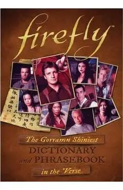 Firefly: The Gorramn Shiniest Language Guide and Dictionary in the 'verse - Monica Valentinelli