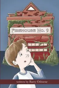 Firehouse No. 9: Adventure for 8, 9, 10,11, 12 year olds. Firefighters, ghosts, time travel, heroes, middle grade reader, fantasy, acti, Paperback/Lucy Belle